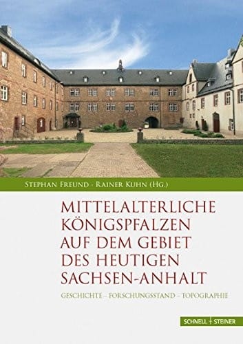 Mittelalterliche Königspfalzen auf dem Gebiet des heutigen Sachsen-Anhalt: Geschichte - Forschungsstand - Topographie (Palatium) (German Edition)
