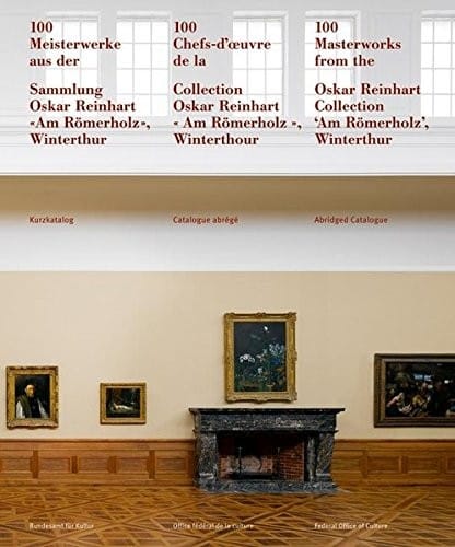 100 Meisterwerke Aus Der Sammlung Oskar Reinhart 'am Romerholz', Winterthur: Kurzkatalog (English, French and German Edition)
