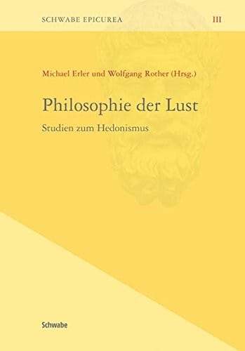 Philosophie Der Lust: Studien Zum Hedonismus (Schwabe Epicurea) (German Edition)