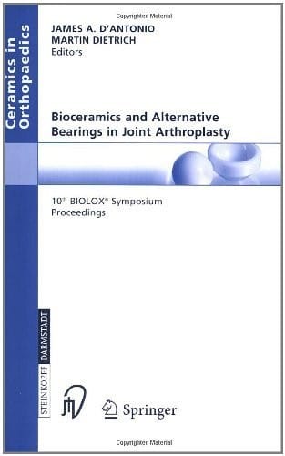 Bioceramics and Alternative Bearings in Joint Arthroplasty: 10th BIOLOX Symposium. Washington D.C., June 10-11, 2005. Proceedings (Ceramics in Orthopaedics)