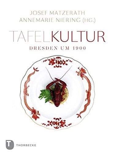 Tafelkultur - Dresden Um 1900 (German Edition)