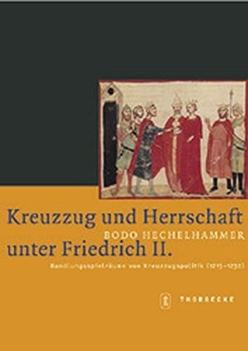 Kreuzzug und Herrschaft unter Friedrich II