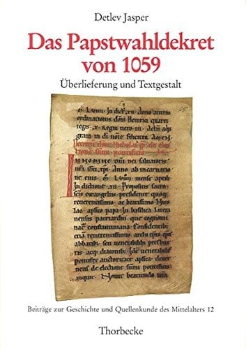 Das Papstwahldekret Von 1059: Uberlieferung Und Textgestalt (Beitrage Zur Geschichte Und Quellenkunde Des Mittelalters) (German Edition)