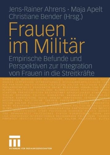 Frauen im Militär: Empirische Befunde und Perspektiven zur Integration von Frauen in die Streitkräfte (German Edition)