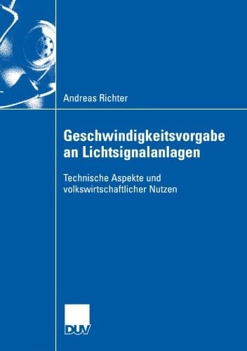 Geschwindigkeitsvorgabe an Lichtsignalanlagen: Technische Aspekte und volkswirtschaftlicher Nutzen (German Edition)