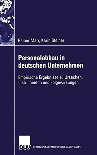 Personalabbau in deutschen Unternehmen: Empirische Ergebnisse zu Ursachen, Instrumenten und Folgewirkungen (Gabler Edition Wissenschaft) (German Edition)