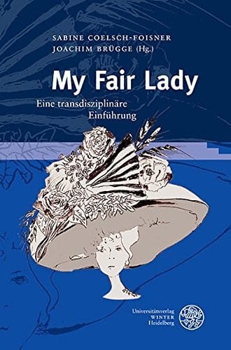 My Fair Lady: Eine transdisziplinäre Einf|hrung (Wissenschaft Und Kunst) (German Edition)