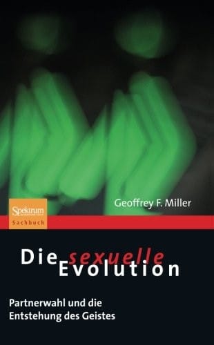 Die sexuelle Evolution: Partnerwahl und die Entstehung des Geistes (Sachbuch (Spektrum Paperback)) (German Edition)