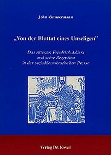 "Von der Bluttat eines Unseligen". Das Attentat Friedrich Adlers und seine Rezeption in der sozialdemokratischen Presse