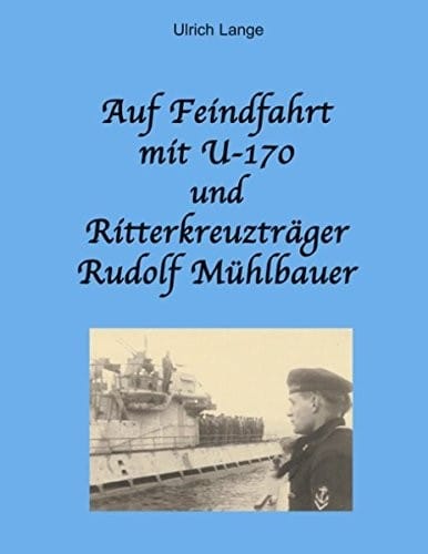 Auf Feindfahrt Mit U-170 Und Ritterkreuztr Ger Rudolf M Hlbauer (German Edition)