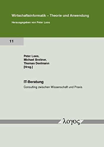 It-Beratung - Consulting Zwischen Wissenschaft Und Praxis (Wirtschaftsinformatik - Theorie Und Anwendung) (German Edition)