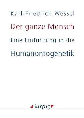 Der ganze Mensch: Eine Einf|hrung in die Humanontogenetik oder Die biopsychosoziale Einheit Mensch von der Konzeption bis zum Tode (German Edition)