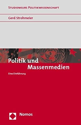 Politik Und Massenmedien: Eine Einfuhrung (Studienkurs Politikwissenschaft) (German Edition)