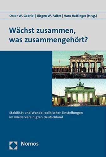 Wachst Zusammen, Was Zusammengehort ?: Stabilitat Und Wandel Politischer Einstellungen Im Wiedervereinigten Deutschland (German Edition)