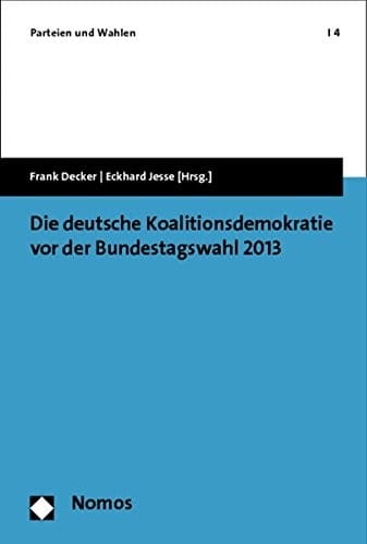 Die Deutsche Koalitionsdemokratie Vor Der Bundestagswahl 2013 (Parteien Und Wahlen) (German Edition)