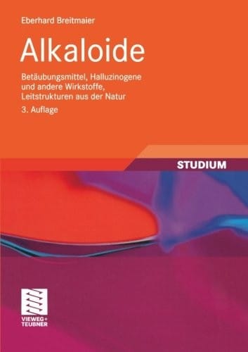 Alkaloide: Betäubungsmittel, Halluzinogene und andere Wirkstoffe, Leitstrukturen aus der Natur (Studienbücher Chemie) (German Edition)