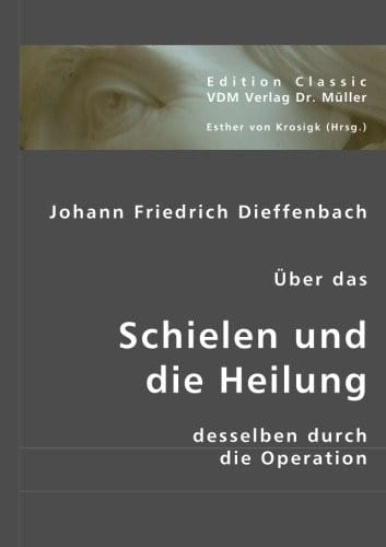 Über das Schielen und die Heilung desselben durch die Operation (German Edition)