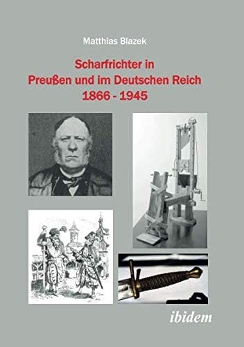 Scharfrichter in Preußen und im Deutschen Reich 1866 - 1945 (German Edition)