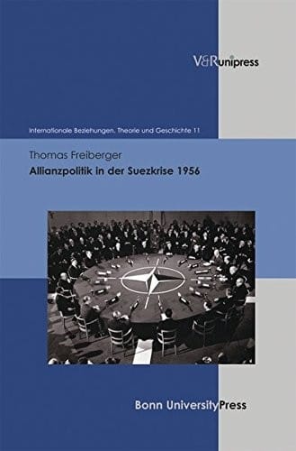 Allianzpolitik in der Suezkrise 1956 (Internationale Beziehungen. Theorie Und Geschichte) (German Edition)