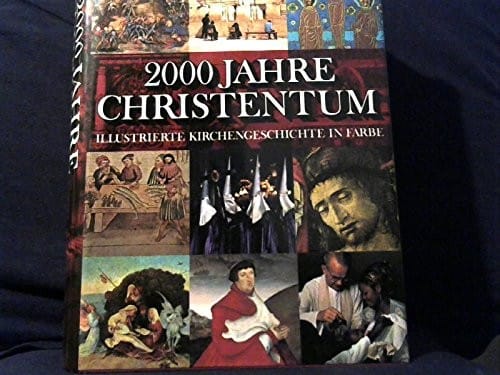 2000 Jahre Christentum: Illustrierte Kirchengeschichte in Farbe (German Edition)