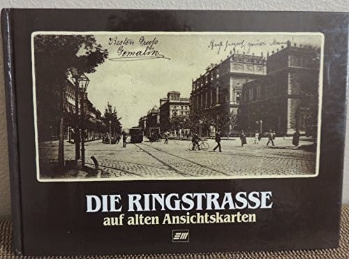 Die Ringstrasse auf alten Ansichtskarten The Ringstrasse on Old Picture Postcards Vienna Ring Road