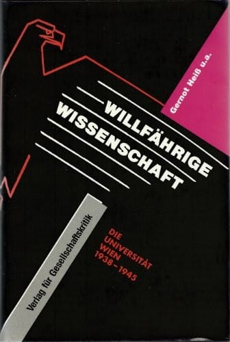 Willfährige Wissenschaft: Die Universität Wien 1938 bis 1945 (Österreichische Texte zur Gesellschaftskritik) (German Edition)
