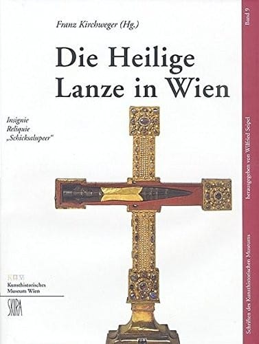 Die Heilige Lanze in Wien: Insignie, Reliquie, " Schicksalsspeer " (Schriften Des Kunsthistorischen Museums)