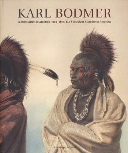 Karl Bodmer: A Swiss Artist in America 1809-1893