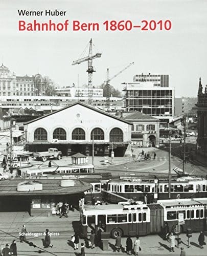 Bahnhof Bern 1860-2010: Planungsgeschichte, Architektur und Kontroversen