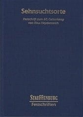 Sehnsuchtsorte: Festschrift zum 60. Geburtstag von Titus Heydenreich (Stauffenburg Festschriften) (German Edition)