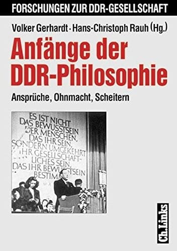 Anfänge der DDR- Philosophie. Ansprüche, Ohnmacht, Scheitern. ( Forschungen zur DDR- Gesellschaft) .