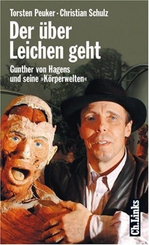 Der über Leichen geht. Gunther von Hagens und seine Körperwelten.
