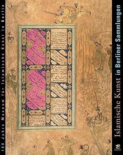 Islamische Kunst in Berliner Sammlungen. Ausstellung im Museum f ur Islamische Kunst, Berlin, vom 19. Oktober 2004 bis 16. Januar 2005