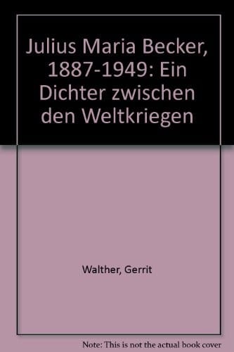Julius Maria Becker, 1887-1949: Ein Dichter zwischen den Weltkriegen