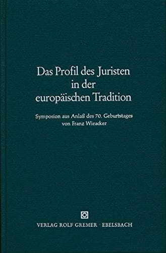 Das Profil des Juristen in der europäischen Tradition: Symposion aus Anlass des 70. Geburtstages von Franz Wieacker (German Edition)