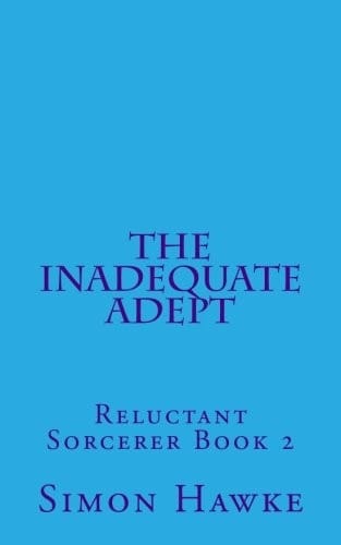 The Inadequate Adept (The Reluctant Sorcerer) (Volume 2)