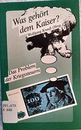 Was gehort dem Kaiser? Das Problem der Kriegssteuern