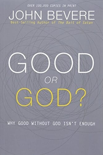 Good or God?: Why Good Without God Isn’t Enough