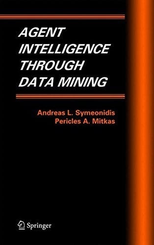 Agent Intelligence Through Data Mining (Multiagent Systems, Artificial Societies, and Simulated Organizations Book 14)