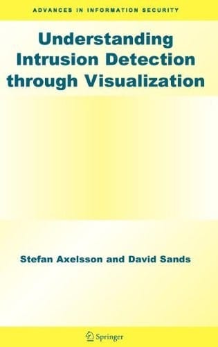 Understanding Intrusion Detection through Visualization (Advances in Information Security Book 24)