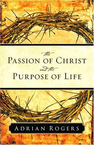 The Passion of Christ and the Purpose of Life