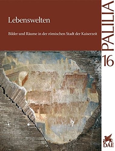 Lebenswelten: Bilder und R aume in der r omischen Stadt der Kaiserzeit. Symposium am 24. und 25. Januar 2002