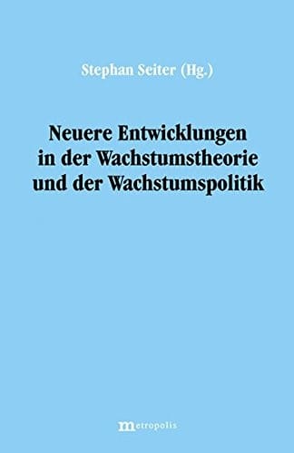 Neuere Entwicklungen in der Wachstumstheorie und der Wachstumspolitik