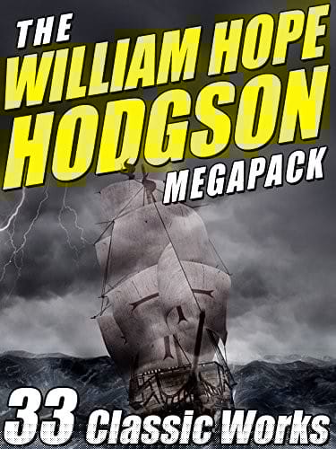 The William Hope Hodgson Megapack: 35 Classic Works