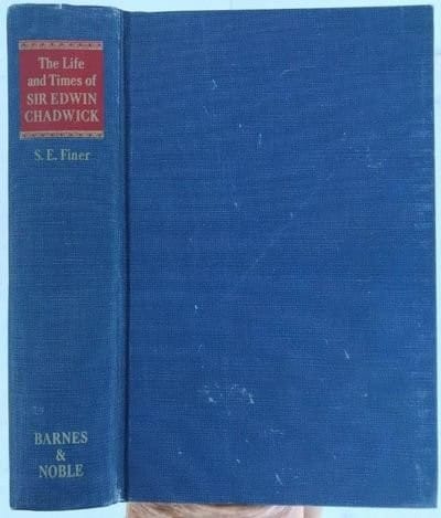 The life and times of Sir Edwin Chadwick