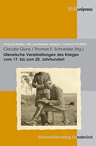 Literarische Verarbeitungen des Krieges vom 17. bis zum 20. Jahrhundert: eine uber die Masen erbarmliche Zeit (Krieg und Literatur / War and Literature)