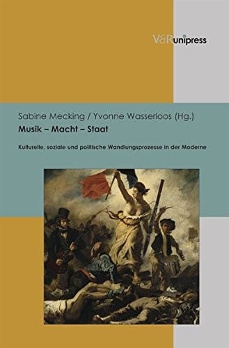 Musik - Macht - Staat: Kulturelle, soziale und politische Wandlungsprozesse in der Moderne (German Edition)