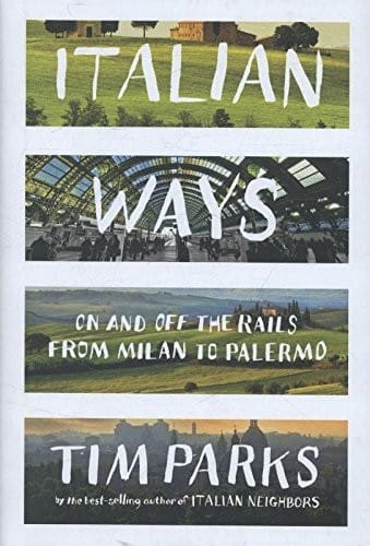 Italian Ways: On and Off the Rails from Milan to Palermo