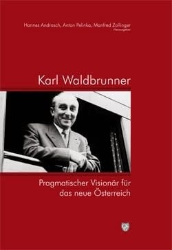 Karl Waldbrunner. Pragmatischer Visionär für das neue Österreich.