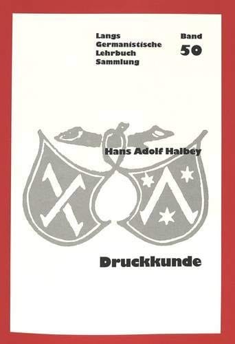 Druckkunde: für Germanisten, Literatur- und Geschichtswissenschaftler (Germanistische Lehrbuchsammlung) (German Edition)
